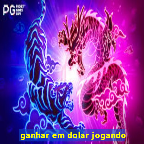 ganhar em dolar jogando